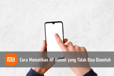 Cara Mematikan HP Xiaomi yang Tidak Bisa Disentuh