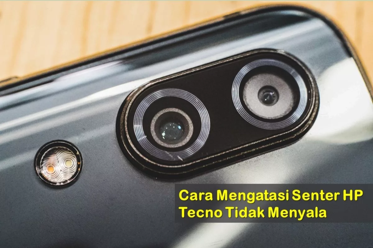 Cara Mengatasi Senter Hp Tecno Tidak Menyala Tanpa Ke Tukang Service