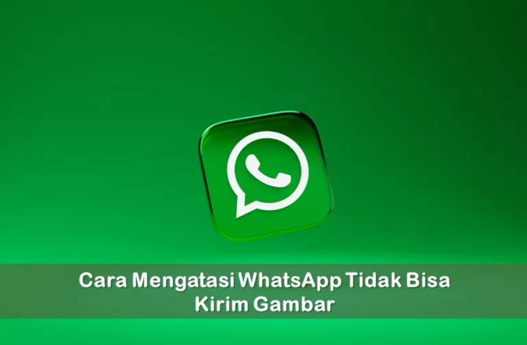 Cara Mengatasi WhatsApp Tidak Bisa Kirim Gambar