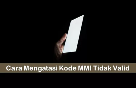 Cara Mengatasi Kode MMI Tidak Valid